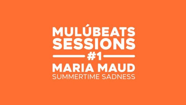 Mulú Beats Sessions lança EP com novas versões de “Summertime Sadness”, interpretadas por Maria Maud