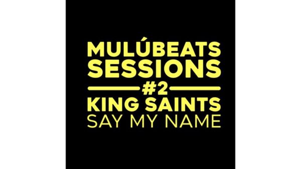 Mulú Beats Sessions lança EP com novas versões de “Say My Name”, interpretadas por KING Saints