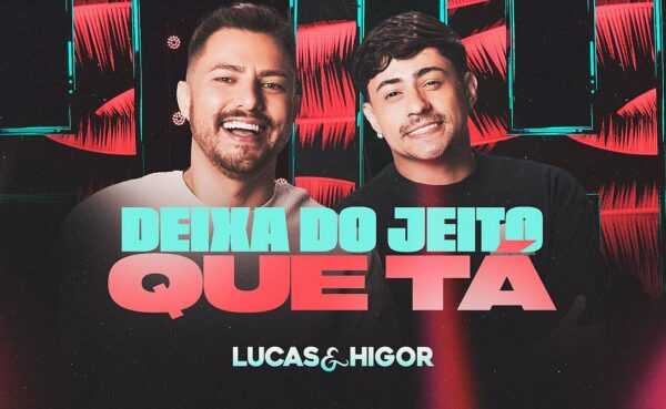 Música “Deixa do Jeito que Tá” da Dupla Lucas e Higor Bate Mais de 2 Milhões de Plays no Spotify